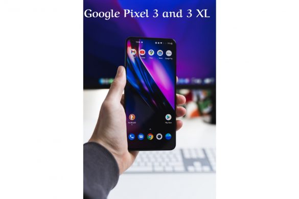 Google Pixel 3 and 3 XL