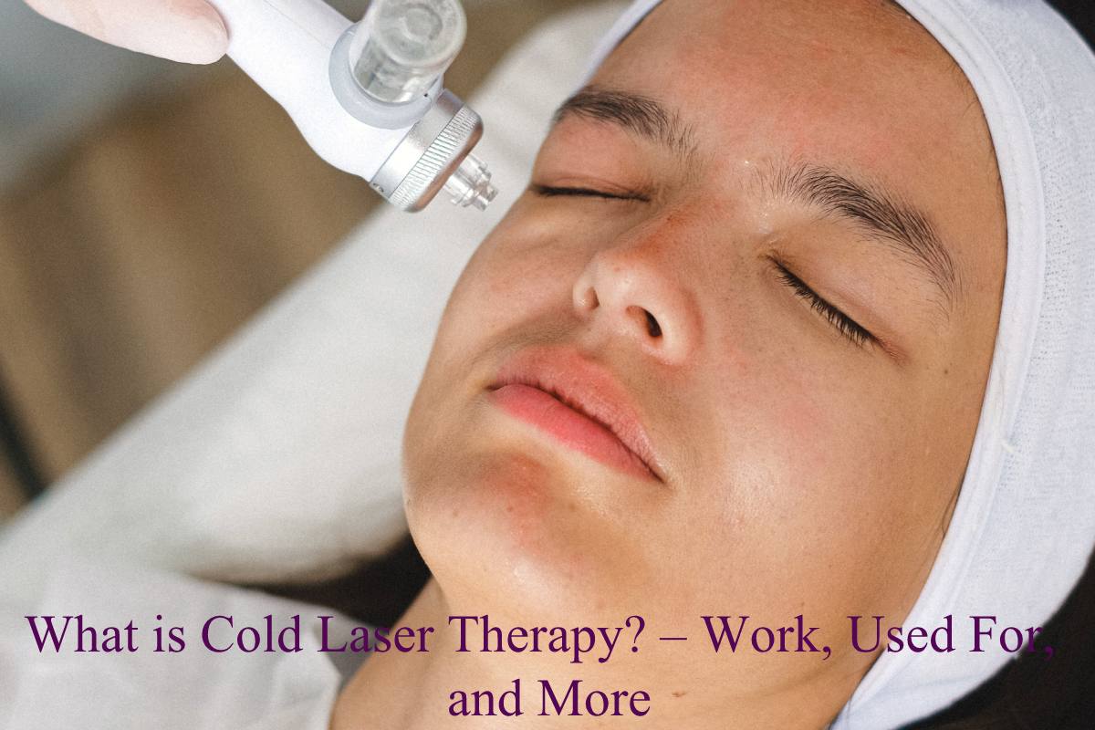 What is Cold Laser Therapy? Work, Used For, and More
