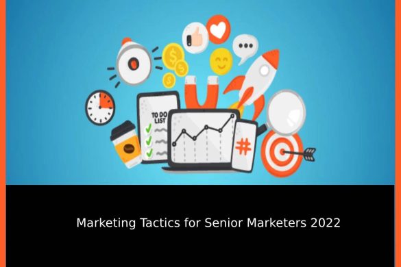 Marketing Tactics for Senior Marketers 2022