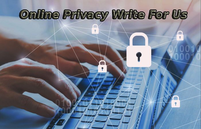 Online Privacy Write For Us
