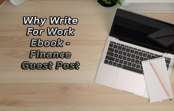 Why Write For Work Ebook - Finance Guest Post