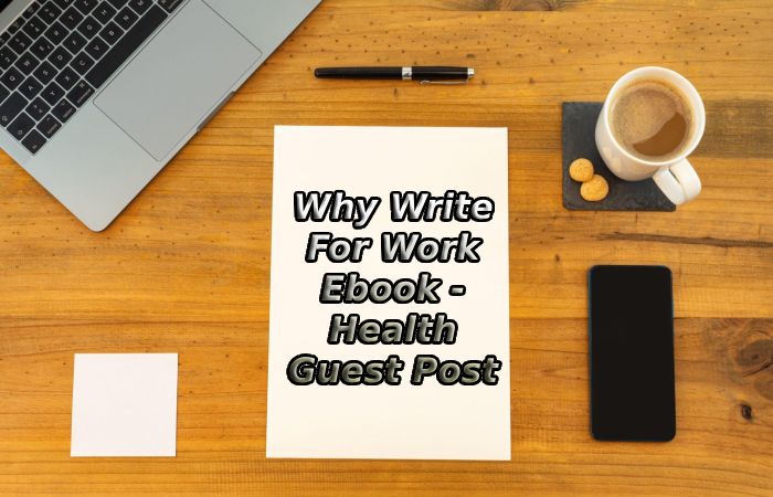 Why Write For Work Ebook - Health Guest Post