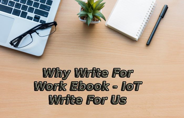 Why Write For Work Ebook - IoT Write For Us