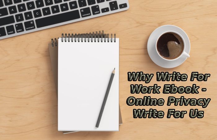 Why Write For Work Ebook - Online Privacy Write For Us