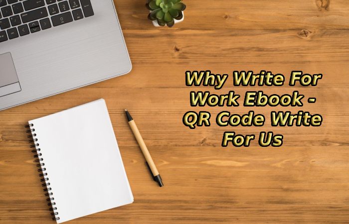 Why Write For Work Ebook - QR Code Write For Us