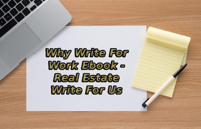 Why Write For Work Ebook - Real Estate Write For Us