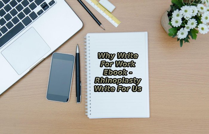 Why Write For Work Ebook - Rhinoplasty Write For Us